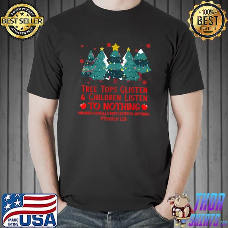 Top Tree Tops Glisten & Children Listen To Nothing Christmas T-Shirt Unisex