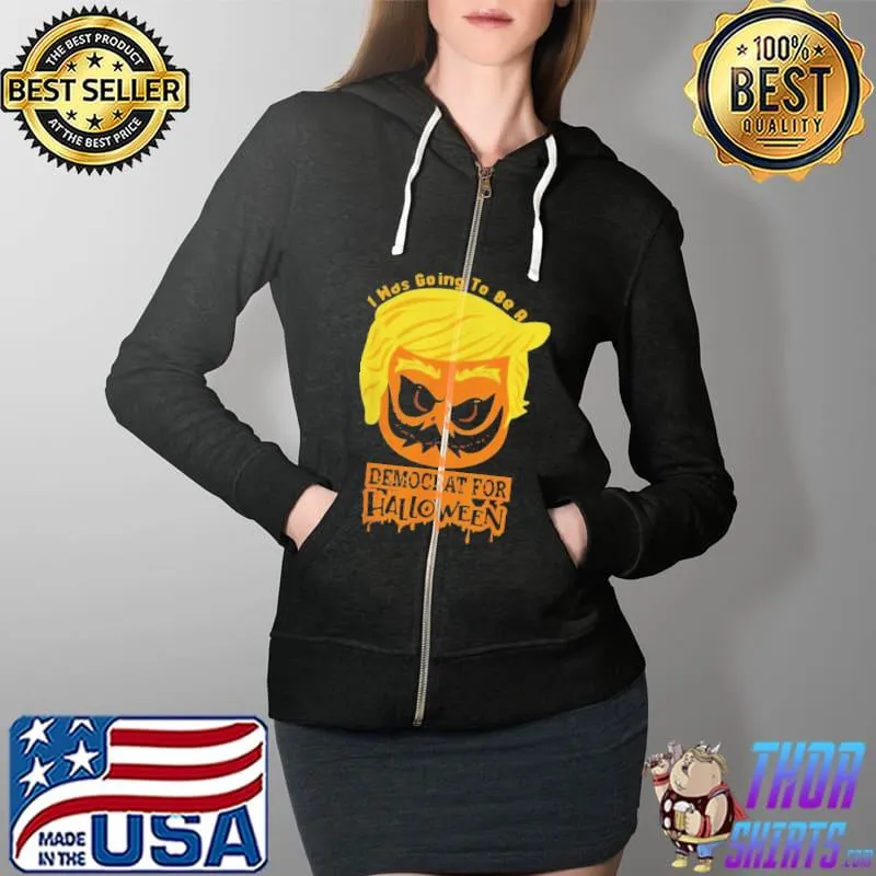 Top Trumpkin I was going to be a democrat for halloween Full Zip Hooded