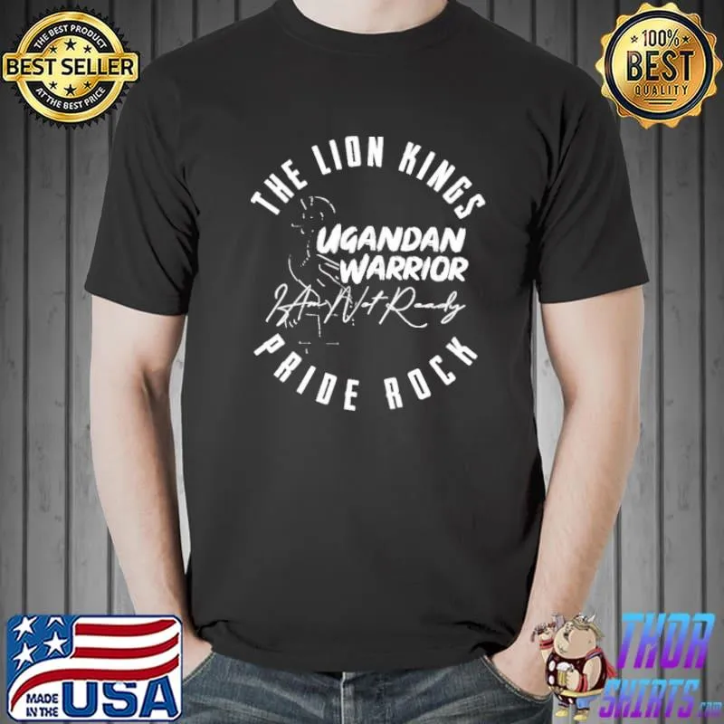 Top Ugandan Warrior The Lion Kings Pride Rock Unisex T-Shirt Unisex