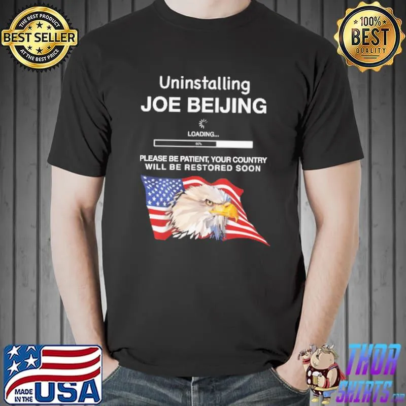 Top Uninstalling Joe Bejing Please Be Patient Eagle American Flag Shirt Unisex