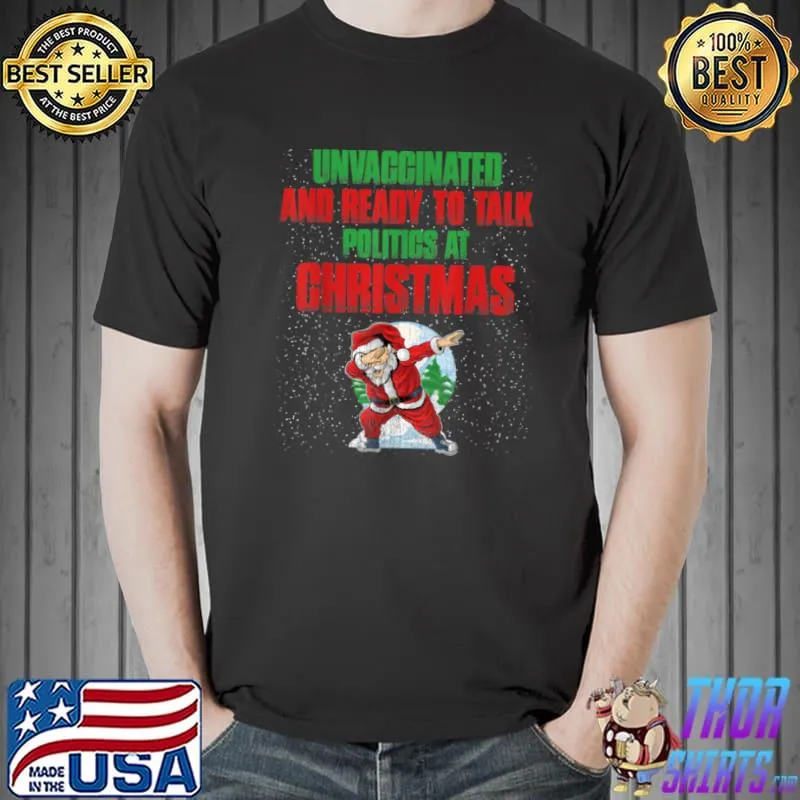 Top Unvaccinated And Ready To Talk Politics At Christmas Funny T Shirt Unisex
