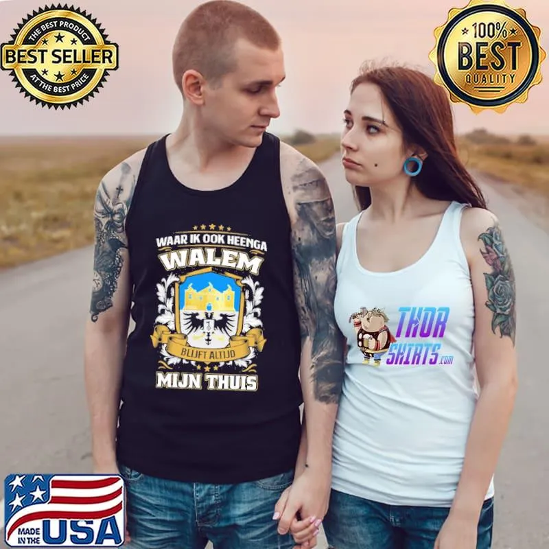 Top Waar Ik Ook Heenga Walem Blijft Altijd Mijn Thuis Shirt Tank Top