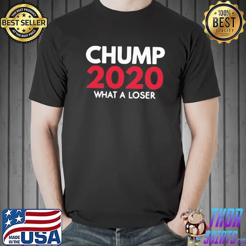 Top What A Loser Chump Trump 2020 Election Loser Democrat Shirt Unisex