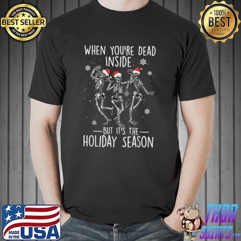 Top When You’re Dead Inside But It’s The Holiday Season T Shirt Unisex