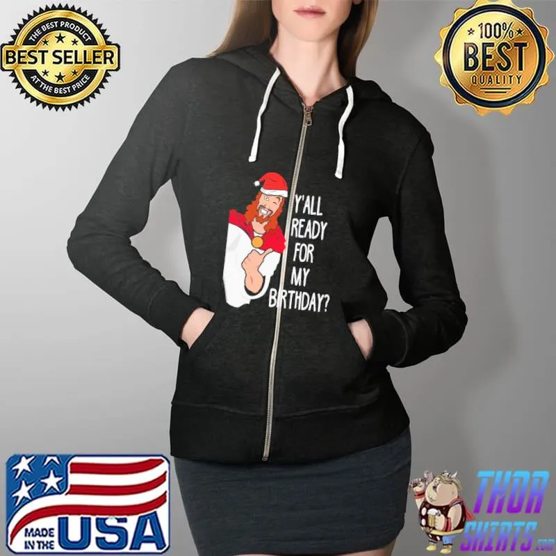 Top Y'all Ready For My Birthday Jesus Full Zip Hooded