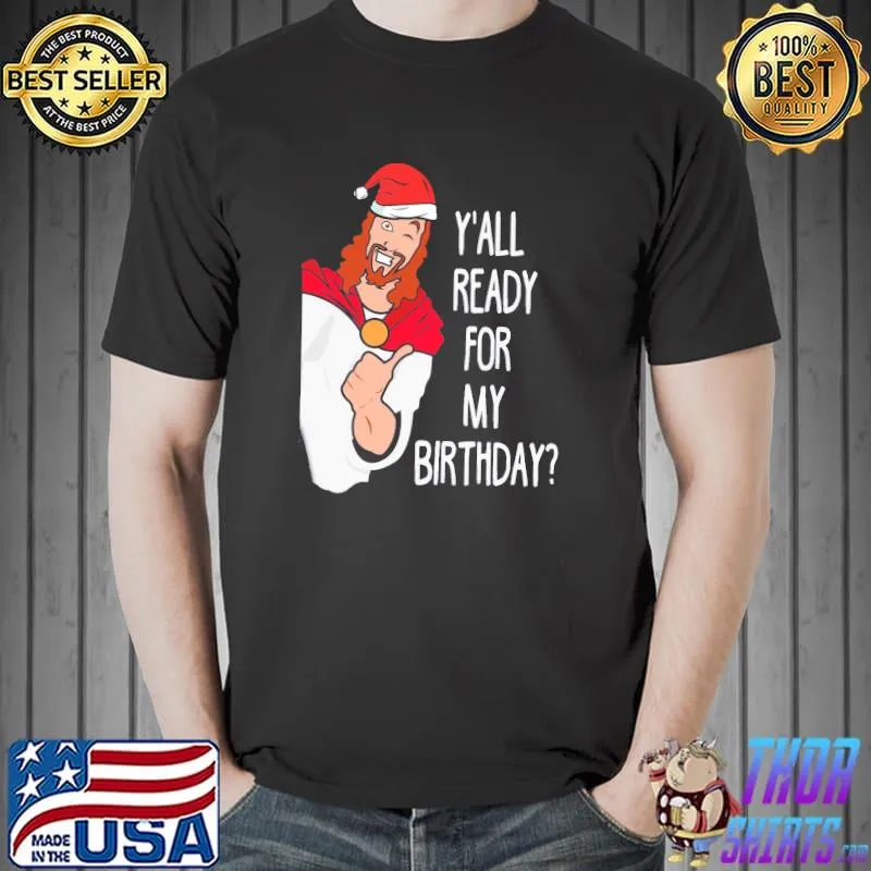 Top Y'all Ready For My Birthday Jesus Unisex