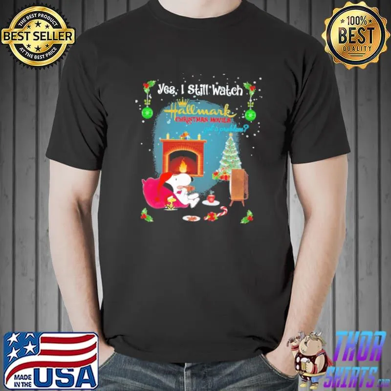 Top Yes i still watch hallwark christmas movies got a problem snoopy and woodstock Unisex