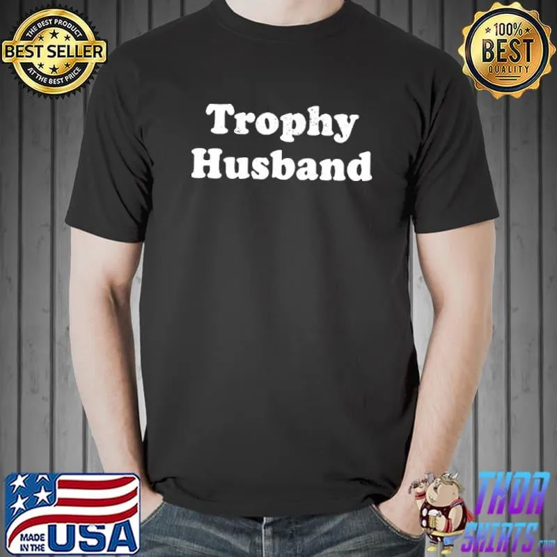 Trophy Husband Shirt Unisex