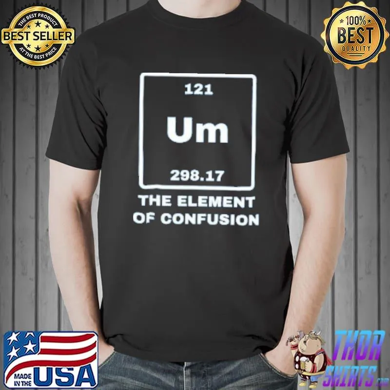 Um The Element Of Confusion Unisex T-Shirt Unisex