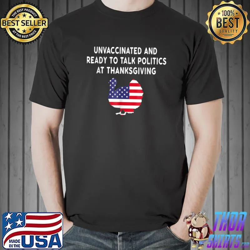 Unvaccinated And Ready To Talk Politics At Thanksgiving T-Shirt Unisex