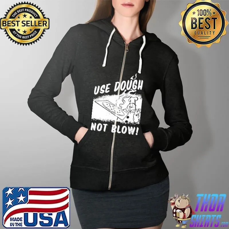 Use Dough Not Blow Shirt Full Zip Hooded