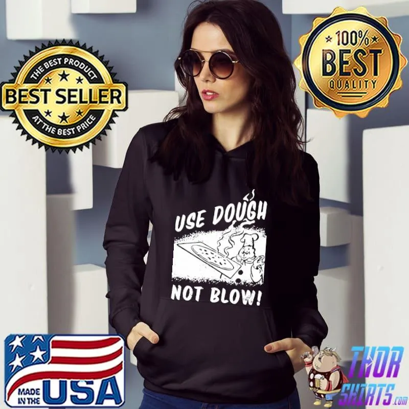 Use Dough Not Blow Shirt