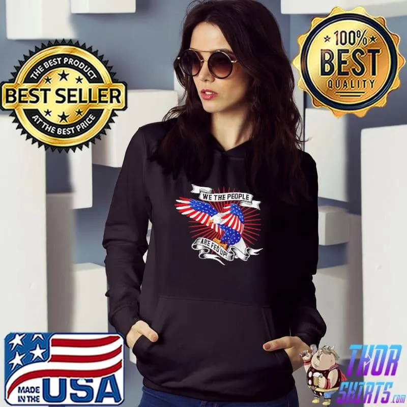 We The People Are Fed Up Eagle Shirt
