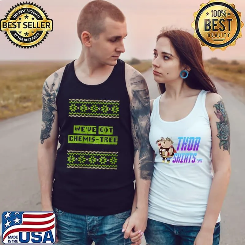 We've Got Chemis-Tree Christmas Couples Xmas Lovers Matching T-Shirt Tank Top