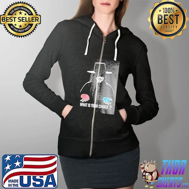 What Is Your Choice Brain Mask Shirt Full Zip Hooded