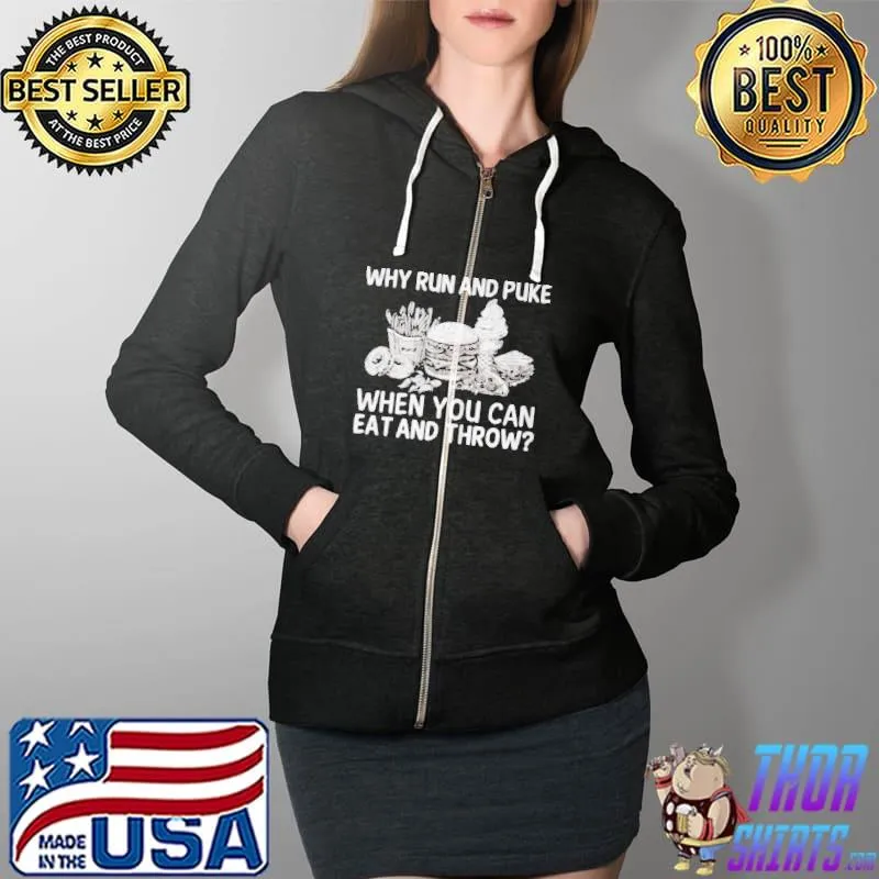 Why run and puke when you can eat and throw Full Zip Hooded
