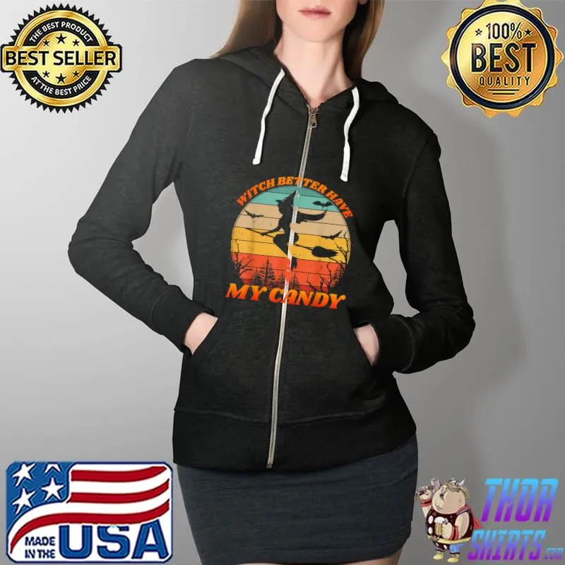 Witch Better Have My Candy Retro Halloween Witch Costume T-Shirt Full Zip Hooded