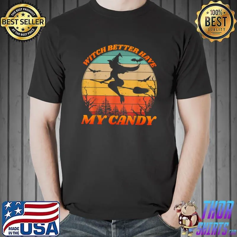 Witch Better Have My Candy Retro Halloween Witch Costume T-Shirt Unisex