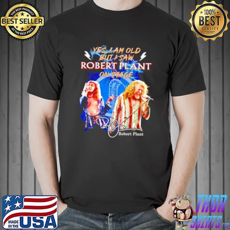 Yes I am old but I saw Robert Plant on stage signature Unisex