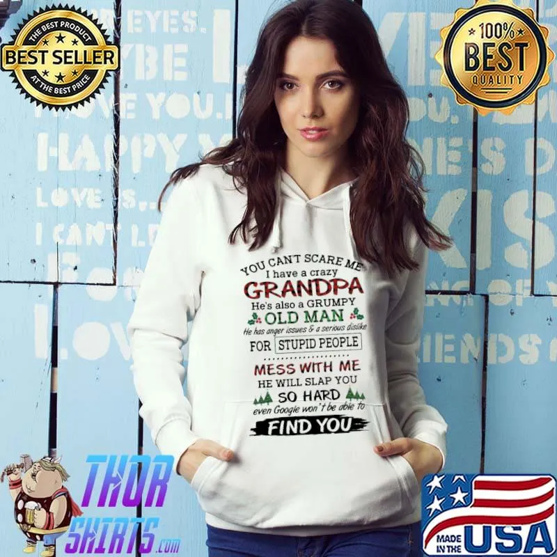 You Can't Scare Me I Have A Crazy Grandma Grumpy Old Man For Stupid People Mess With Me So Hard Find You Shirt