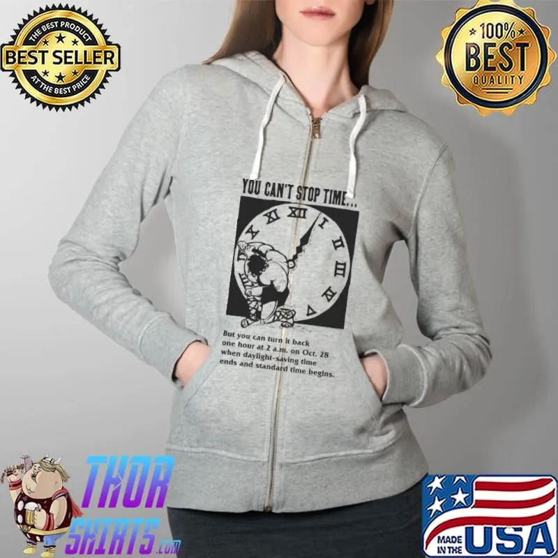 You Can't Stop Time But You Can Turn It Back Daylight Saving Shirt Full Zip Hooded