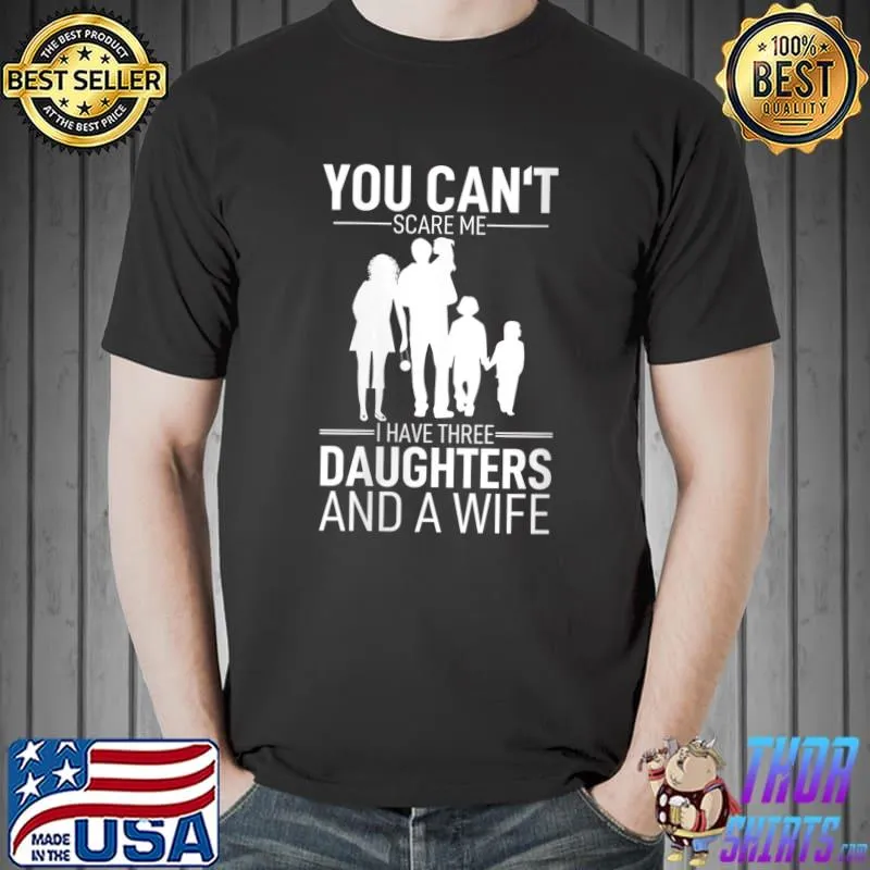You Can´t Scare Me I Have Three Kids Husband Stepdad Adult T-Shirt Unisex