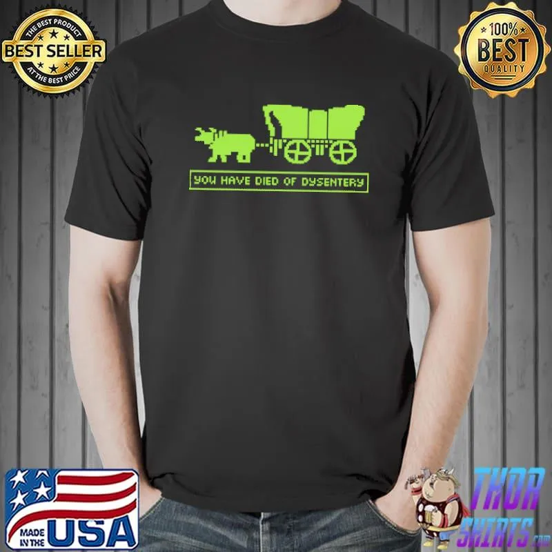 You Have Died Of Dysentery Oregon Trail Shirt Unisex