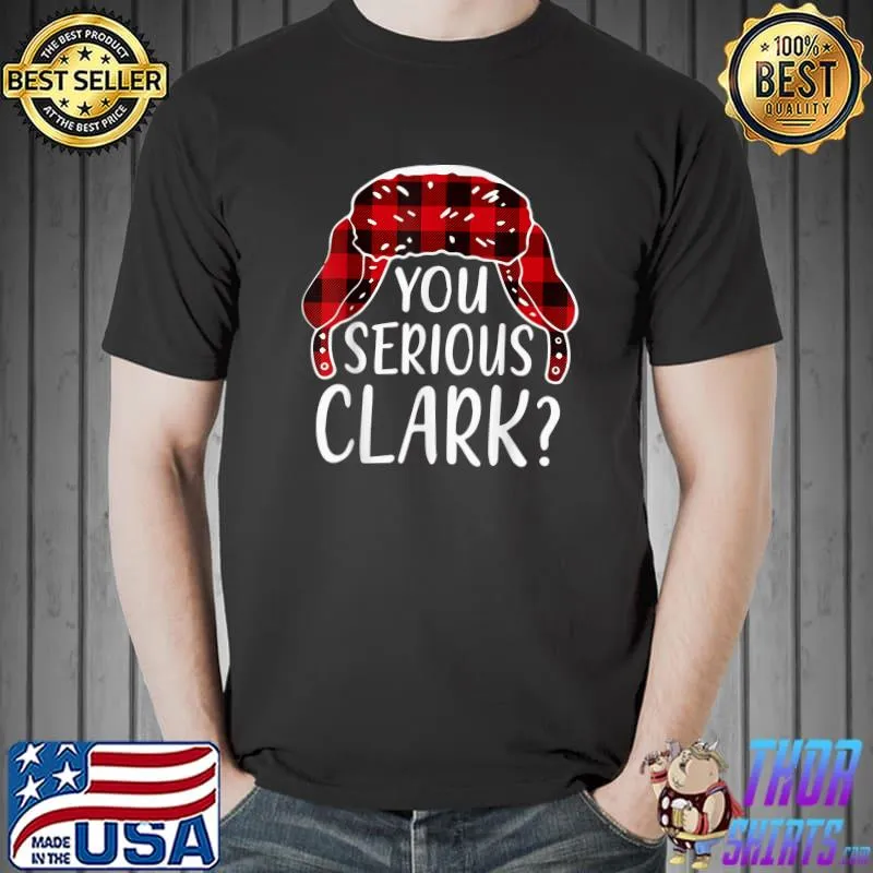 You Serious Clark Shirt Christmas Pajamas Family Matching T-Shirt Unisex
