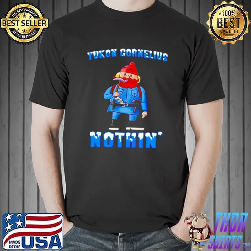 Yukon Cornelius nothin’ Unisex