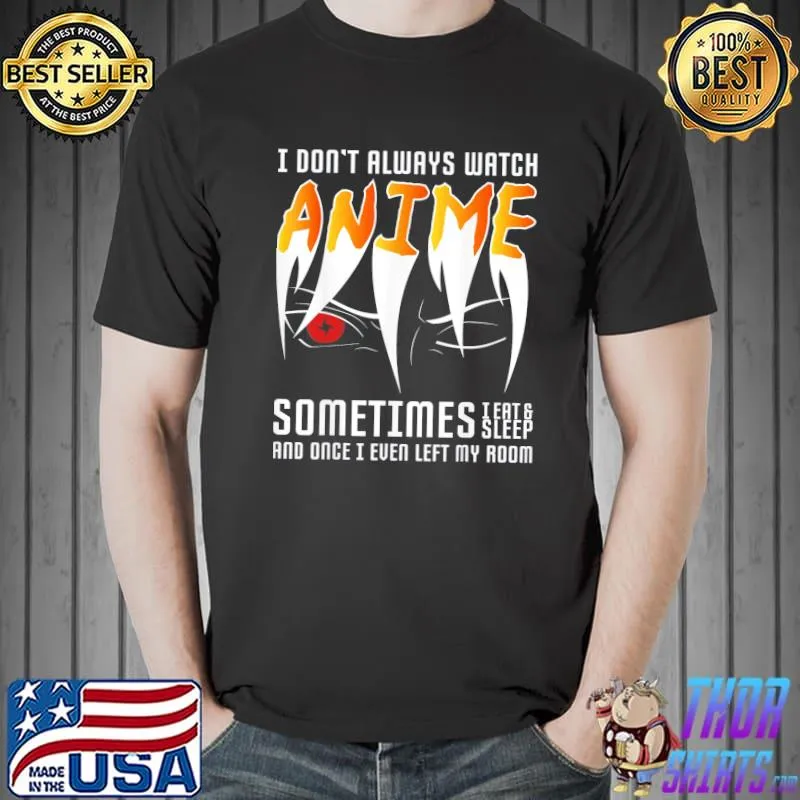 2022 I Don’t Always Watch Anime Manga T-Shirt Unisex