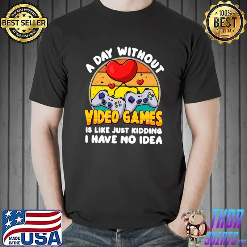 A Day Without Video Games Funny Video Gamer Men Women Gaming Premium T-Shirt Unisex