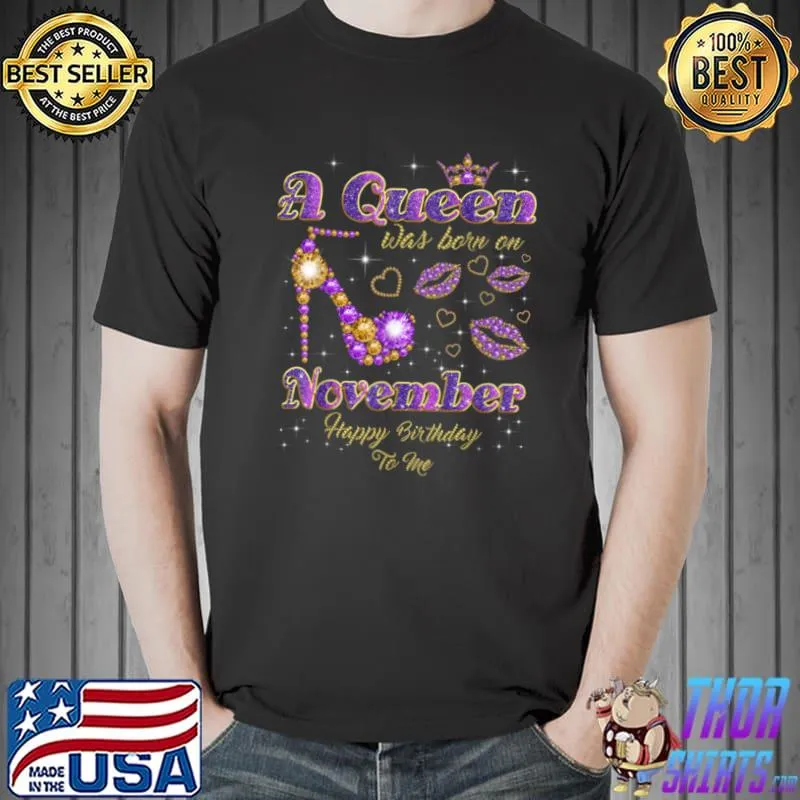 A Queen Was Born in November Happy Birthday To Me high heel T Shirt Unisex