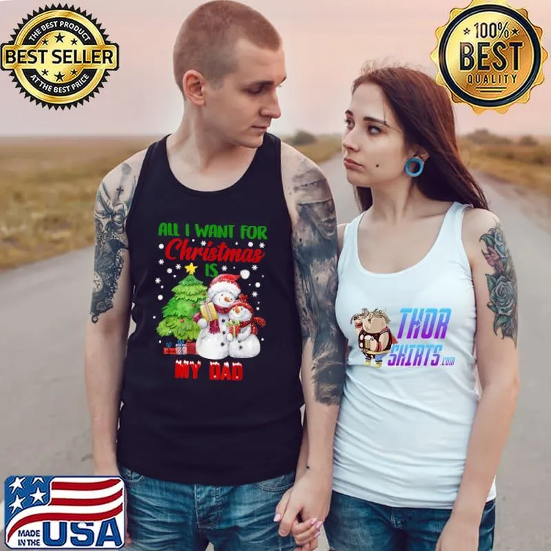All I Want For Christmas Is My Dad Snowman Christmas T-Shirt Tank Top