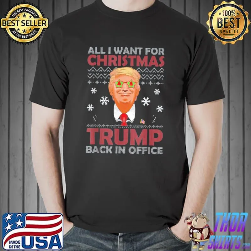 All I Want For Christmas Trump Back In Office Ugly X-mas T-Shirt Unisex