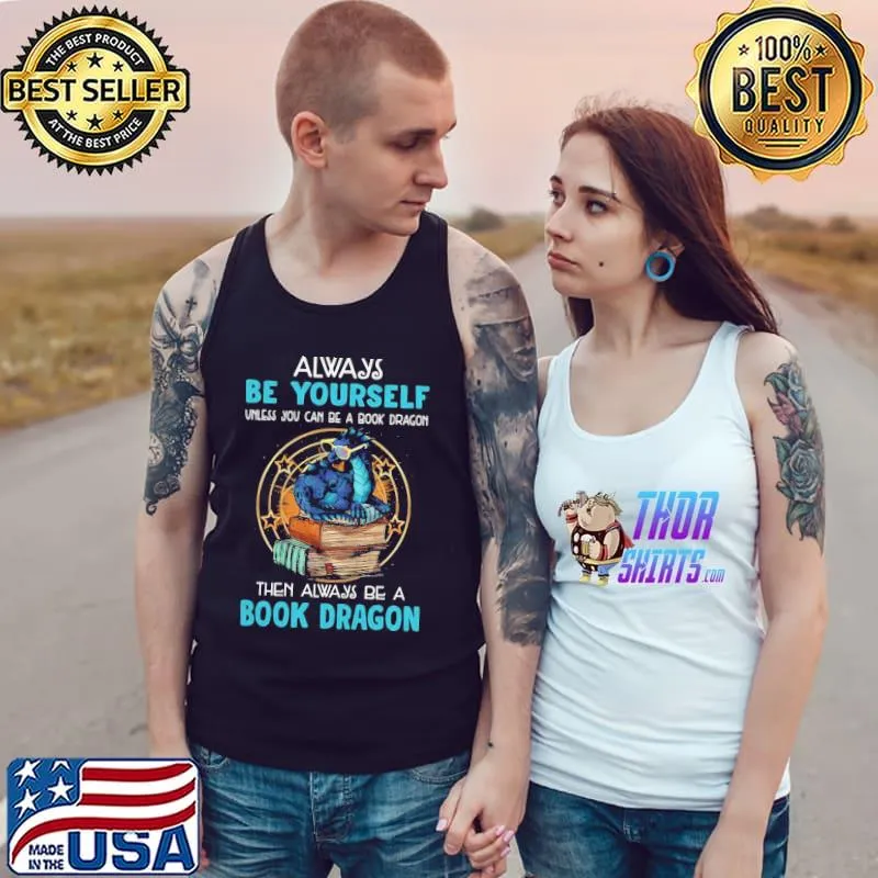 Always Be Yourself Book Dragon Shirt Tank Top