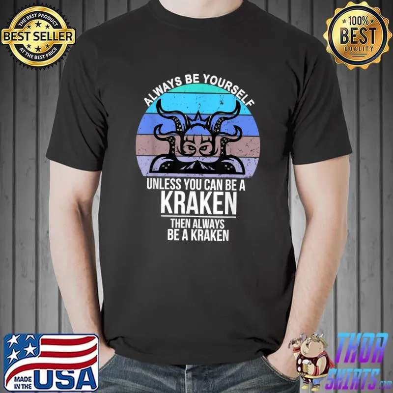 Always be Yourself Unless You Can Be A Kraken Vintage Retro T-Shirt Unisex