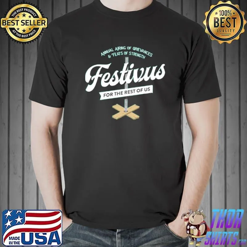 Annual Airing Of Grievances Feats Of Strength Festivus For The Rest Of Us Shirt Unisex