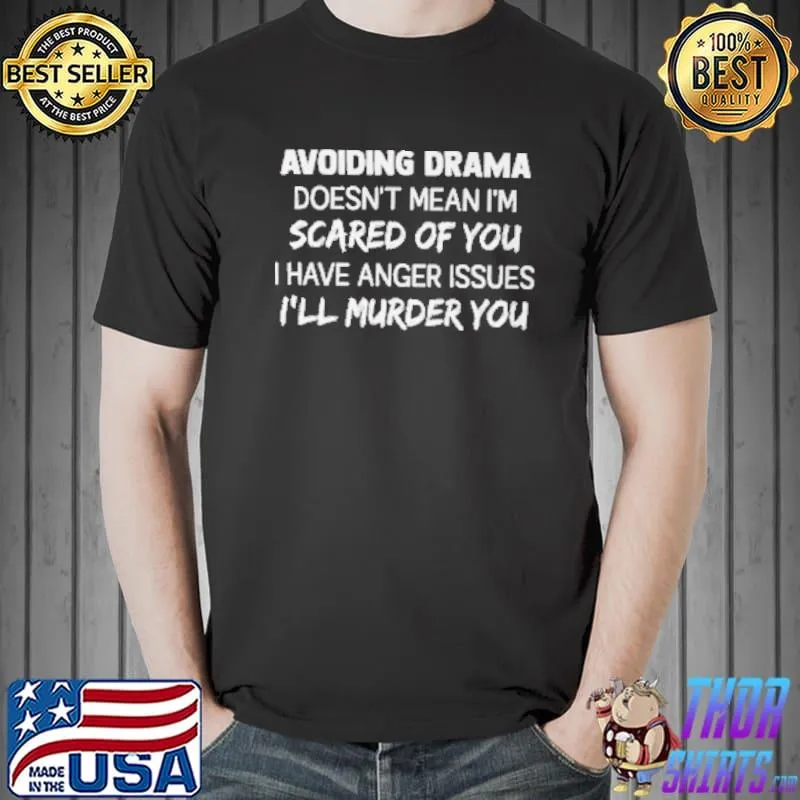 Avoiding Drama Doesn't Mean I'm Scared Of You Shirt Unisex