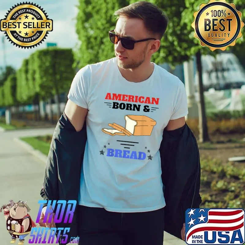 Awesome American Born And Bread And Toast Funny 4th Of July Bread T-Shirt Unisex