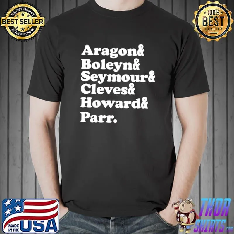 Awesome Aragon Boleyn Seymour Cleves Howard Parr Henry VIII Wives T- Unisex