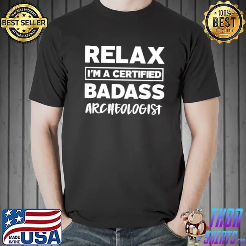 Awesome Archeologist Certified Badass Job work anniversary Going Shirt Unisex