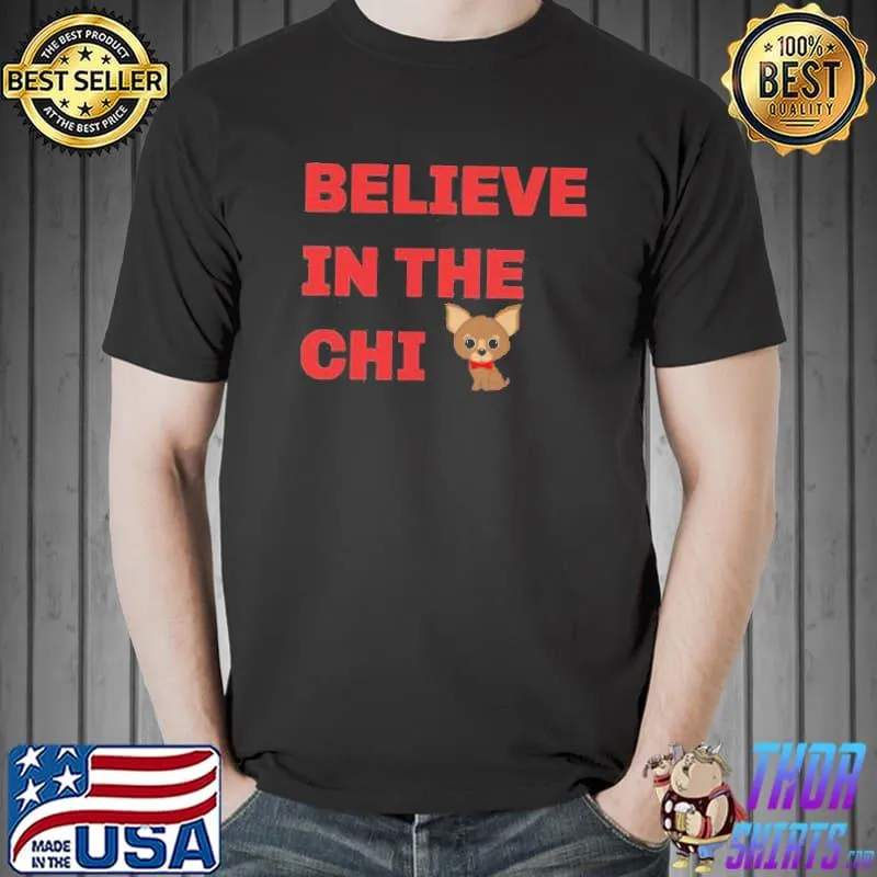 Awesome Believe In The Chi Shirt