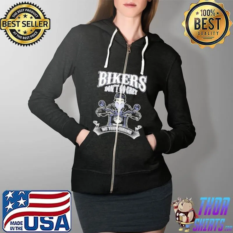 Awesome Bikers Don'T Go Grey We Turn Chrome Shirt Full Zip Hooded