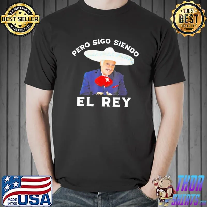 Awesome Chente Vicente Fernandez – Pero Sigo Siendo El Rey Mexico T-Shirt Unisex