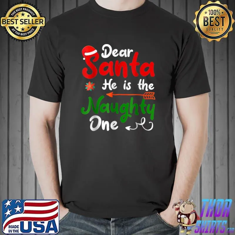 Awesome Dear Santa He-Is The Naughty One Matching Couples Christmas T-Shirt Unisex