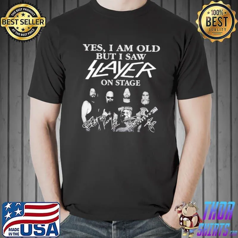 Awesome Delicate Yes I Am Old But I Saw Slayer On Stage Signatures Shirt Unisex