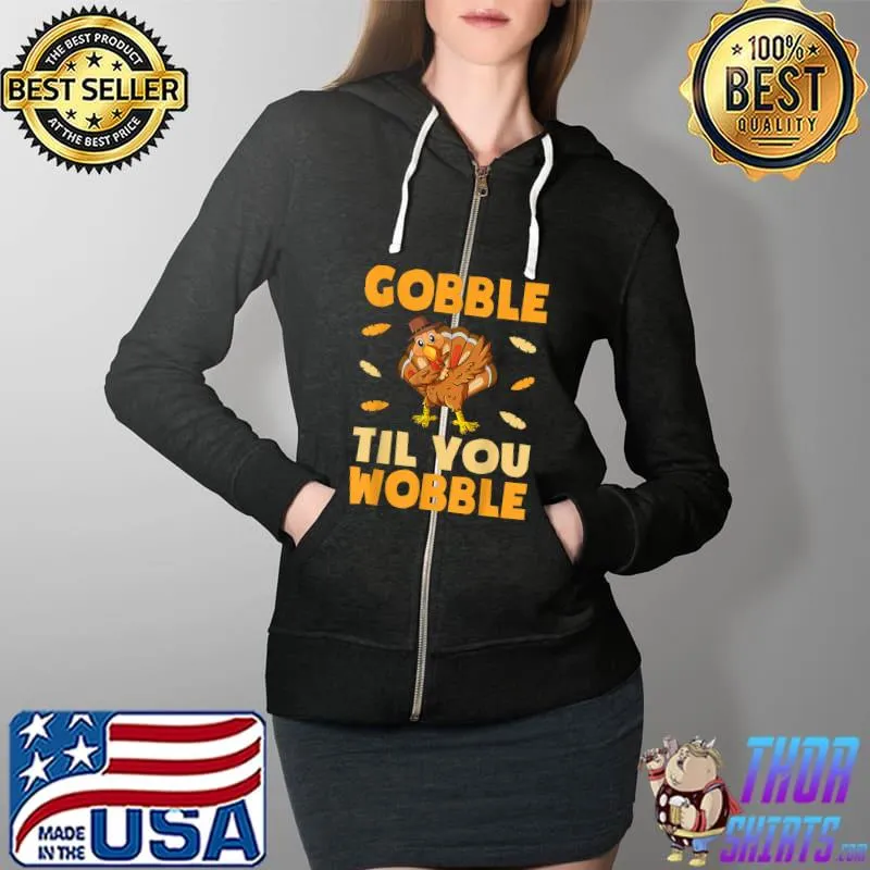 Awesome Gobble Till You Wobble Shirt Kids Thanksgiving Turkey Dinner T-Shirt Full Zip Hooded