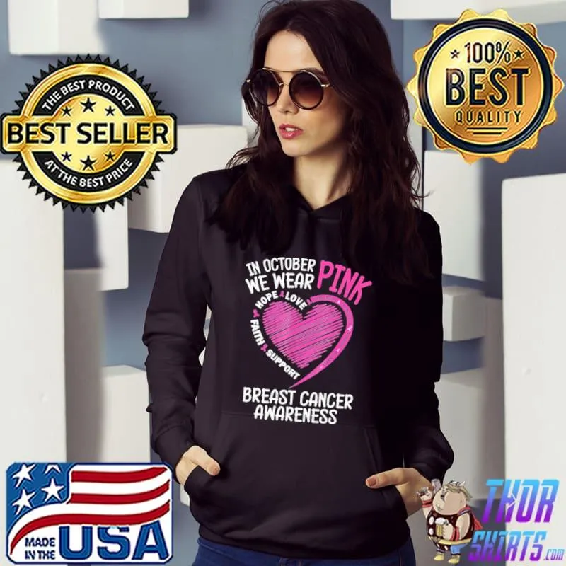 Awesome Hope Love Faith Support In Octorber We Were Pink Breast Cancer Awareness Shirt Hoodie