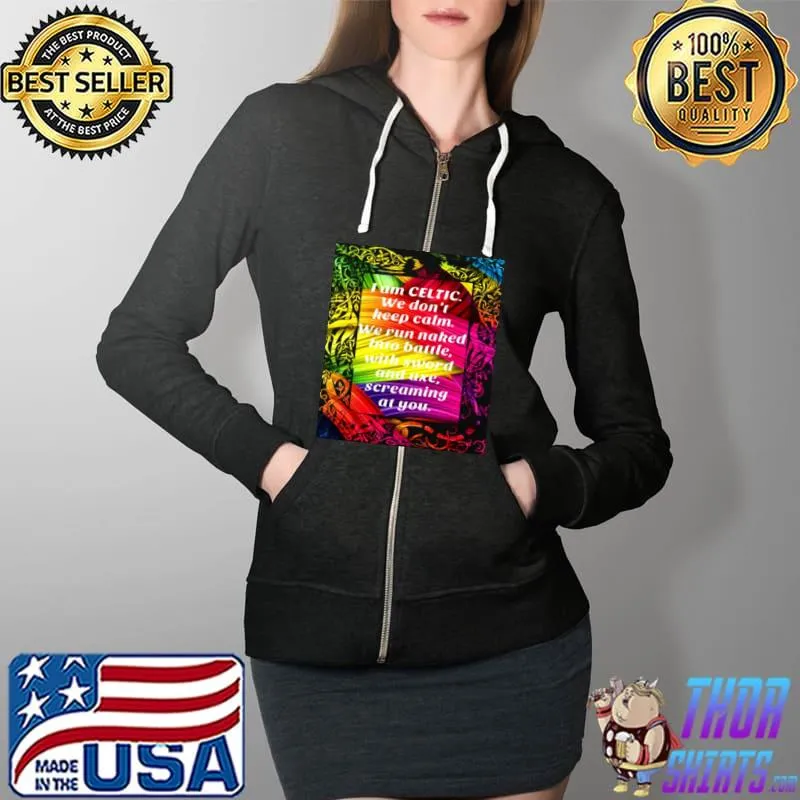 Awesome I Am Celtic We Don’t Keep Catm We Run Naked Into Battle With Sword And Axe Screaming At You Shirt Full Zip Hooded