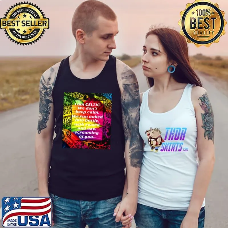 Awesome I Am Celtic We Don’t Keep Catm We Run Naked Into Battle With Sword And Axe Screaming At You Shirt Tank Top